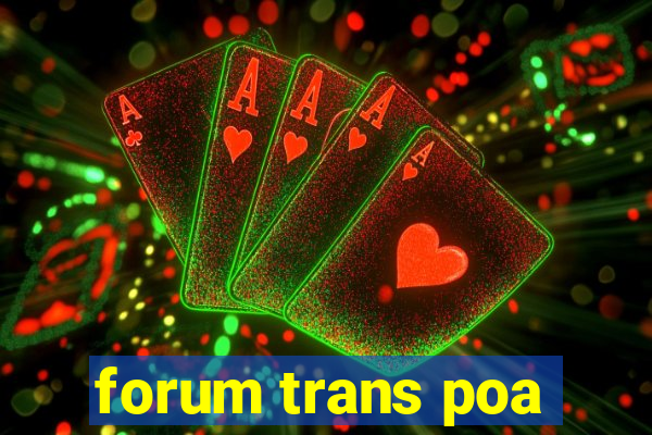 forum trans poa